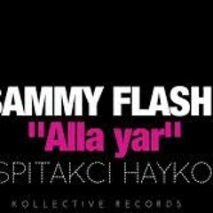 Sammy Flash - Alla Yar Feat. Spitakci Hayko ( Ejdan Boz Remix )