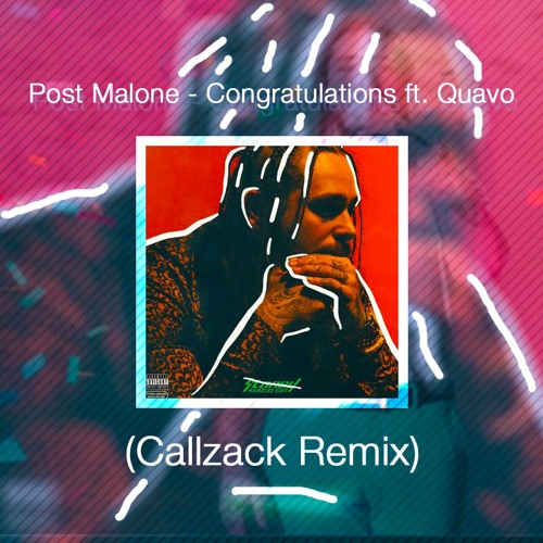 Stream Congratulations Post Malone ft. Quavo (Callzack Remix) by Luiz