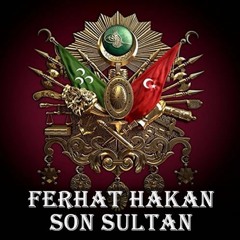 Ferhat Hakan - Son Sultan