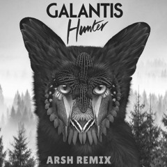 Galantis - Hunter (Arsh Remix)
