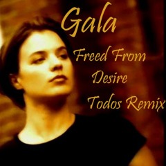 Gala - Freed From Desire (Todos Remix)