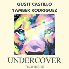 Gustt Castillo  & Yamber Rodriguez - Undercover (Original Mix)
