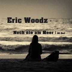 Eric Woodz - Noch nie am Meer I Dj Set