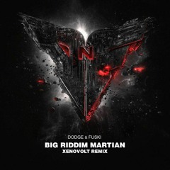 Dodge & Fuski Vs 12th Planet - Big Riddim Martian (Xenovolt Remix)