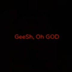 GeeSh, Oh GOD