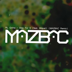 RL Grime - Stay For It (feat. Miguel) (Mazbac Remix) [FREE DOWNLOAD]