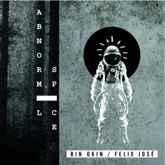 Bin Okin & Felix José - Abnormal Space (Free Download )