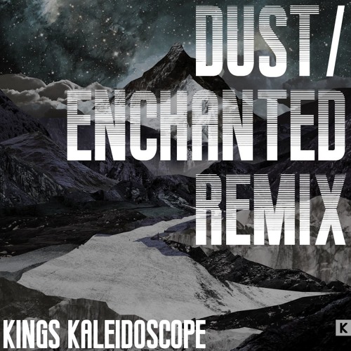 Stream Kings Kaleidoscope Dust/Enchanted (Bryce MacEwen Remix) by