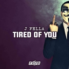 J Fella - Tired Of You [Free Download]