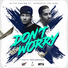Don't Worry ft Dynasty The King Prod TrapLordVader