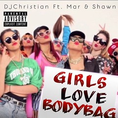 DjChristian ft. 2LiveMar x 2LiveShawn - GirlsLoveBodyBag