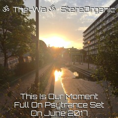 ૐ This Is Our Moment ૐ - Full On Psytrance Set On June, 2017