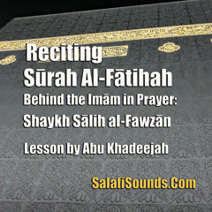 Reciting Sūrah Al - Fātihah Behind The Imām In Prayer By Abu Khadeejah