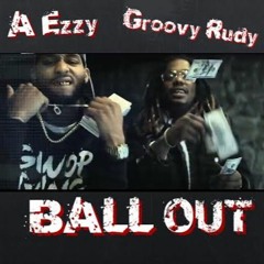 A Ezzy X Groovy Rudy(Ball Out)