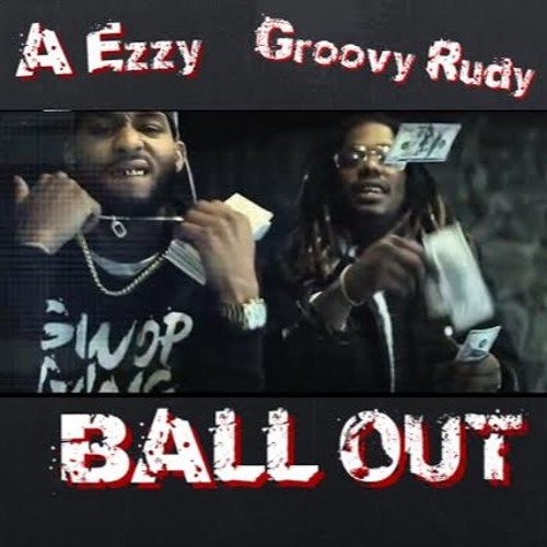 A Ezzy X Groovy Rudy(Ball Out)