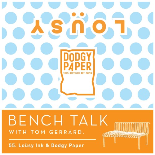 Bench Talk 55 - Lousy Ink & Dodgy Paper