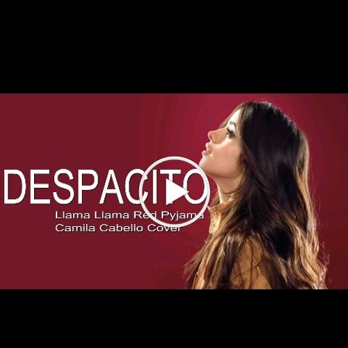 Camila Cabello – Despacito (Llama Llama Red Pyjama) -Lyrics.mp3