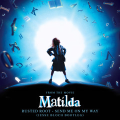 Rusted Root - Send Me On My Way (Jesse Bloch Bootleg) [FROM MATILDA]