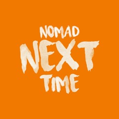 Next Time - Nomad x Rhythm x Margo