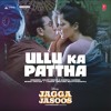 Ullu Ka Pattha - Arijit Singh & Nikhita Gandhi
