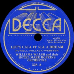 Williams - Walsh and their Hotel Mark Hopkins Orchestra - Let's Call It All A Dream - 1935
