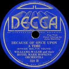 Williams - Walsh and their Hotel Mark Hopkins Orchestra - Because Of Once Upon A Time - 1935