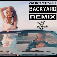 Backyard Remix - Gurj Sidhu - (DJ Xtatic)