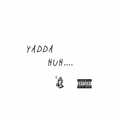 Yadda -HUH..