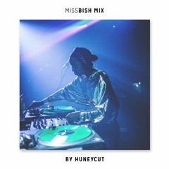 MISSBISH Mix by Huneycut