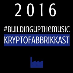 KRYPTOFABBRIKKAST #BUILDINGUPTHEMUSIC- 2016_Free download