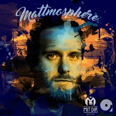 Mattmosphere presents  Afterhour Sounds Podcast Nr.112 [MIT-DIR-FESTIVAL SPECIAL]