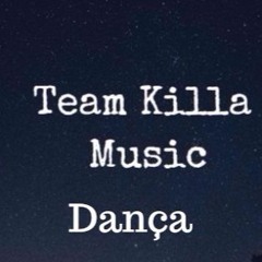 TEAM KILLA MUSIC  - DANÇA ( PROD, NUCHO LOV BEATS )