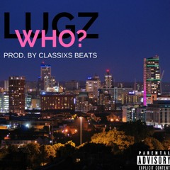 LUGZ - WHO? Prod. By Classixs Beats