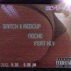 Snitch X RedCup - Noche Ft KLV