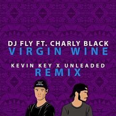 Dj Fly Feat Charly Black - Virgin Wine (Kevin Key & Unleaded Remix)