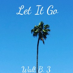 Let It Go - Walt B. 3