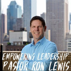 8. Empowering Leadership- Pastor Ron Lewis Interview