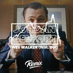 Jordan Belfort - Wes Walker & Dyl (RIO$ Remix)