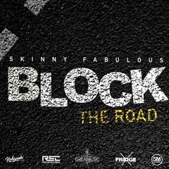 Skinny Fabulous - Block the Road