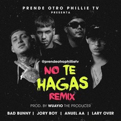 No Te Hagas Remix - Bad Bunny Ft Jory, Lary Over, Anuel AA