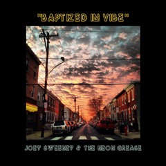 Joey Sweeney & The Neon Grease - "Baptized In Vibe"