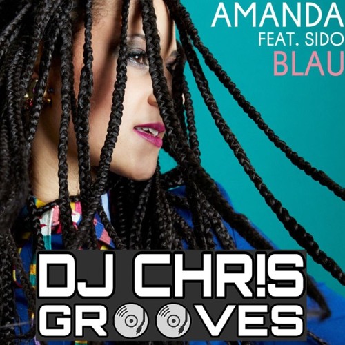 Amanda ft. Sido - Blau (Chris Grooves Remix)