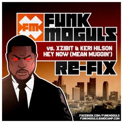 Funk Moguls vs. Xzibit - Hey Now (Mean Muggin') [Re-fix]