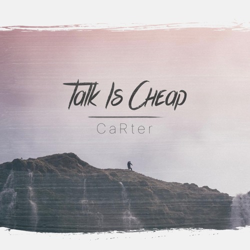 Talk Is Cheap (prod. by CaRter)