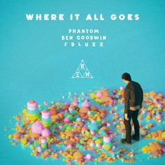Fdluxx - Where It All Goes (ft. Phantom & Ben Goodwin)