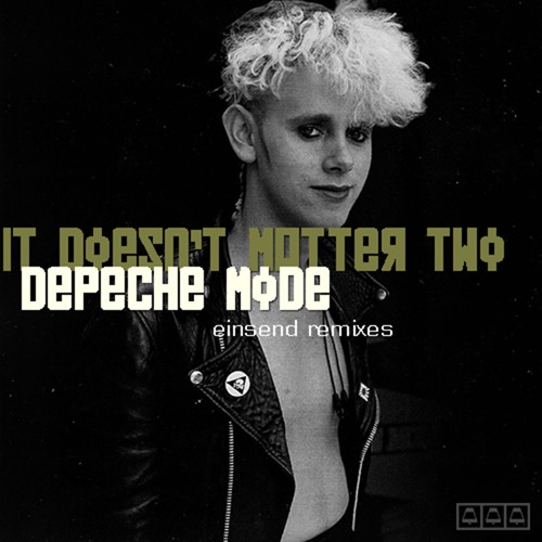 Stream Depeche Mode - It Doesn't Matter Two (Einsend Remix II) by Einsend  Remixes | Listen online for free on SoundCloud