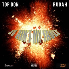 Aint My Fault Freestyle Feat. Rugah & Top Don