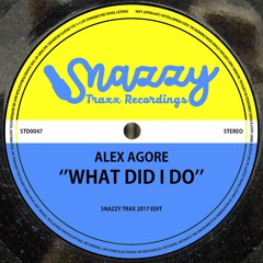 ALEX AGORE - WHAT DID I DO (@SnazzyTrax 2017 Edit)