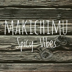 Makichimu - Spicy Vibes