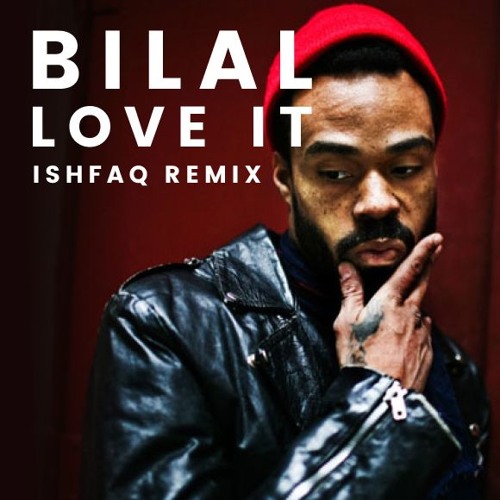 Bilal - Love It (Ishfaq remix)